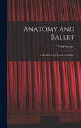 Anatomy and ballet; a handbook for teachers of ballet.