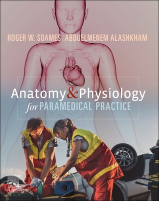 Anatomy and Physiology for Paramedical Practice - Soames, Roger W., and Alashkham, Abduelmenem, MSc, PhD
