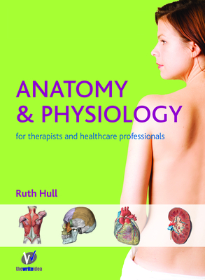 Anatomy and Physiology for Therapists and Healthcare Professionals - Hull, Ruth, and Couldridge, Greta (Editor)