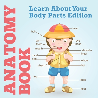 Anatomy Book: Learn About Your Body Parts Edition - Speedy Publishing LLC