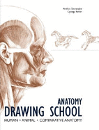 Anatomy Drawing School: Human, Animal, Comparative Anatomy - Feher, Gyorgy (Text by)