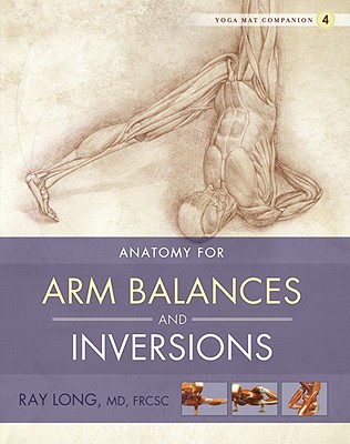 Anatomy for Arm Balances and Inversions - Long, Ray, MD
