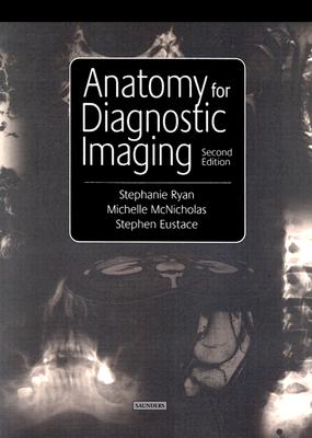 Anatomy for Diagnostic Imaging - Ryan, Stephanie, and McNicholas, Michelle, and Eustace, Stephen J, MB