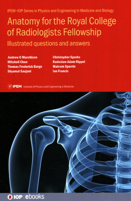 Anatomy for the Royal College of Radiologists Fellowship: Illustrated questions and answers - Murchison, Andrew G, and Chen, Mitchell, and Barge, Thomas Frederick