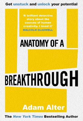Anatomy of a Breakthrough: How to get unstuck and unlock your potential - Alter, Adam