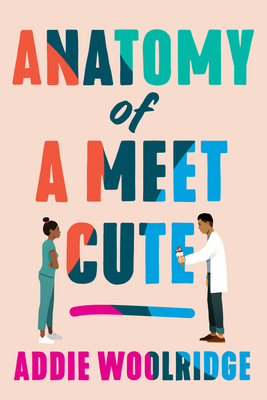 Anatomy of a Meet Cute - Woolridge, Addie