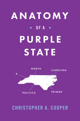 Anatomy of a Purple State: A North Carolina Politics Primer - Cooper, Christopher A