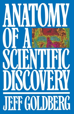 Anatomy of a Scientific Discovery - Goldberg, Jeff