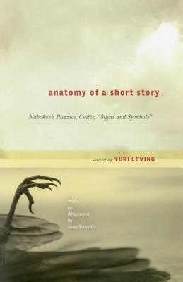 Anatomy of a Short Story: Nabokov's Puzzles, Codes, Signs and Symbols - Leving, Yuri (Editor)