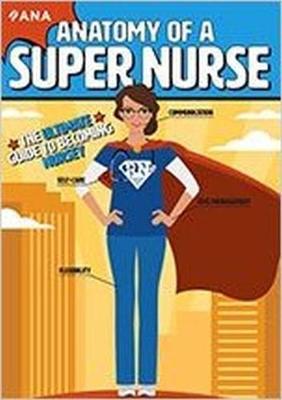 Anatomy of a Super Nurse: The Ultimate Guide to Becoming Nursey - American Nurses Association, and Kleber, Kati