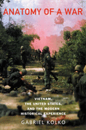 Anatomy of a War: Vietnam, the United States and the Modern Historical Experience - Kolko, Gabriel