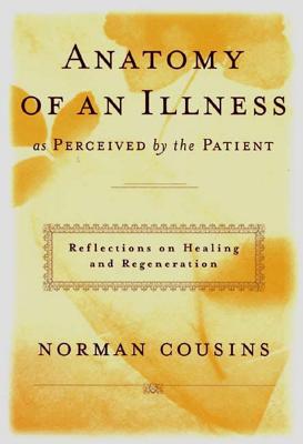 Anatomy of an Illness as Perceived by the Patient: Reflections on Healing and Regeneration - Cousins, Norman, and Dubos, Rene (Introduction by)