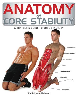 Anatomy of Core Stability: A Trainer's Guide to Core Stability - Liebman, Hollis Lance