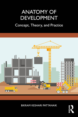 Anatomy of Development: Concept, Theory, and Practice - Pattanaik, Bikram