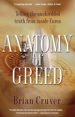 Anatomy of Greed: Telling the Unshredded Truth from Inside Enron - Cruver, Brian