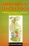 Anatomy of Hatha Yoga: A Manual for Students, Teachers and Practitioners - Coulter, David