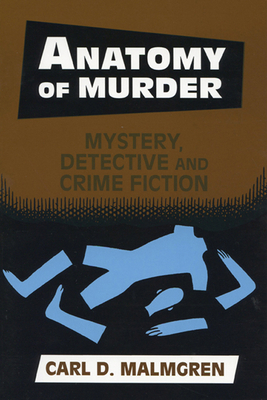 Anatomy of Murder: Mystery Detective Crime Fiction - Malmgren, Carl D, and Rapport, Michael