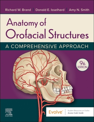 Anatomy of Orofacial Structures: A Comprehensive Approach - Brand, Richard W, Dds, Bs, and Isselhard, Donald E, Bs, Dds, Fagd, MBA, and Smith, Amy, MS, MPH, PhD