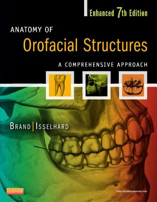 Anatomy of Orofacial Structures - Enhanced Edition: A Comprehensive Approach - Brand, Richard W, Dds, Bs, and Isselhard, Donald E, Bs, Dds, Fagd, MBA