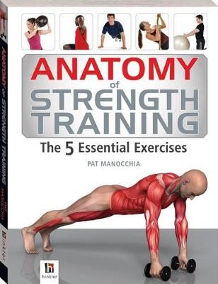 Anatomy of Strength Training The 5 Essential Exercises - Manocchia, Pat