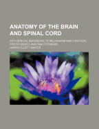 Anatomy of the Brain and Spinal Cord with Special Reference to Mechanism and Function for Students and Practitioners