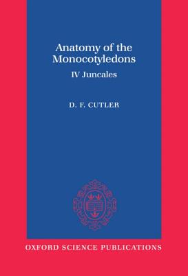 Anatomy of the Monocotyledons - Cutler, David F, and Metcalfe, C R (Editor)