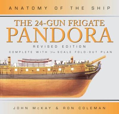 Anatomy of the Ship: The 24-Gun Frigate Pandora - McKay, John, and Coleman, Ron