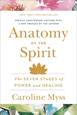 Anatomy of the Spirit: The Seven Stages of Power and Healing - Myss, Caroline