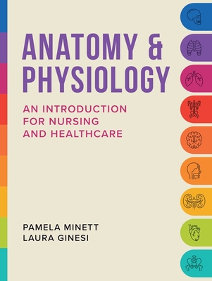 Anatomy & Physiology: An introduction for nursing and healthcare - Minett, Pamela, and Ginesi, Laura