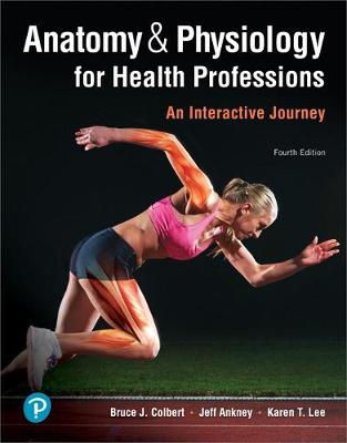 Anatomy & Physiology for Health Professions: An Interactive Journey Plus Mylab Health Professions with Pearson Etext -- Access Card Package - Colbert, Bruce, and Ankney, Jeff, and Lee, Karen