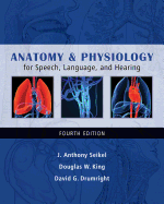 Anatomy & Physiology for Speech, Language, and Hearing (Book Only) - Seikel, Anthony J, and King, Douglas W, and Drumright, David G