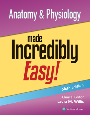 Anatomy & Physiology Made Incredibly Easy! - Willis, Laura, Msn, Aprn