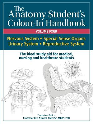 Anatomy Student's Colour-In Handbooks: Volume Four: The Nervous; Urinary; and Reproductive Systems - Ashwell, Ken, Prof.