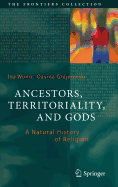 Ancestors, Territoriality, and Gods: A Natural History of Religion