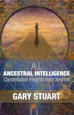 Ancestral Intelligence: Constellation Insights from Beyond - Stuart, Gary