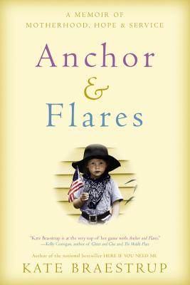 Anchor and Flares: A Memoir of Motherhood, Hope, and Service - Braestrup, Kate