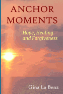 Anchor Moments: Hope, Healing and Forgiveness