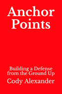 Anchor Points: Building a Defense from the Ground Up