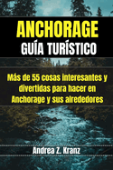 Anchorage Gua Turstico: Ms de 55 cosas interesantes y divertidas para hacer en Anchorage y sus alrededores