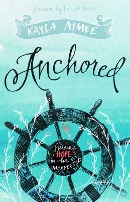Anchored: Finding Hope in the Unexpected - Aimee, Kayla