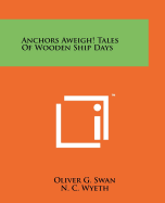 Anchors aweigh! tales of wooden ship days.