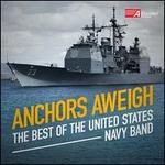 Anchors Aweigh: The Best of the United States Navy Band - United States Navy Band; United States Navy Sea Chanters (choir, chorus)