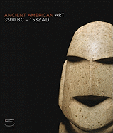 Ancient American Art 3500 BC-AD 1532: Masterworks of the Pre-Columbian Era