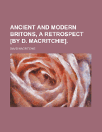 Ancient and Modern Britons, a Retrospect [By D. Macritchie].