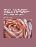 Ancient and Modern Britons, a Retrospect [By D. Macritchie]