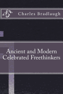 Ancient and Modern Celebrated Freethinkers