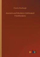 Ancient and Modern Celebrated Freethinkers