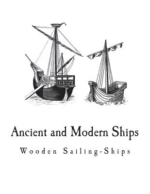 Ancient and Modern Ships: Wooden Sailing-Ships - Holmes, George C V