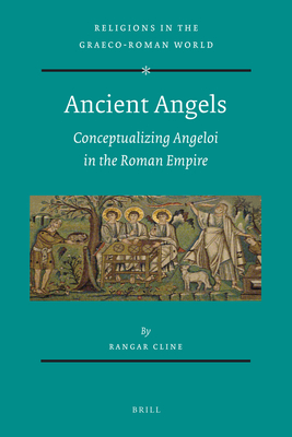 Ancient Angels: Conceptualizing Angeloi in the Roman Empire - Cline, Rangar