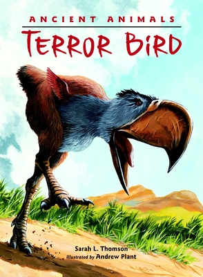 Ancient Animals: Terror Bird - THOMSON, SARAH L.